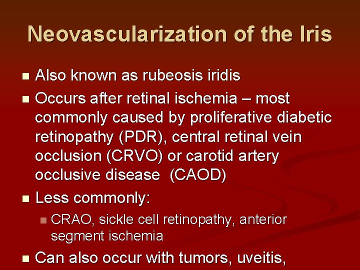 Neovascularization of the Iris Also known as rubeosis iridis n Occurs after retinal ischemia