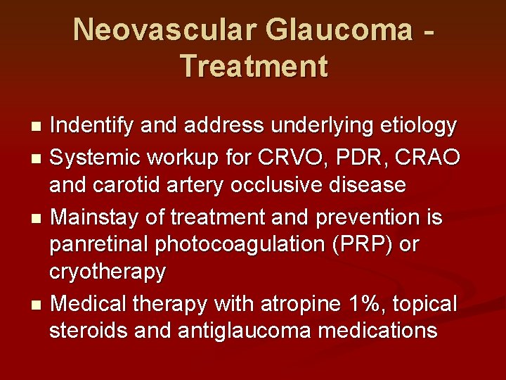 Neovascular Glaucoma Treatment Indentify and address underlying etiology n Systemic workup for CRVO, PDR,