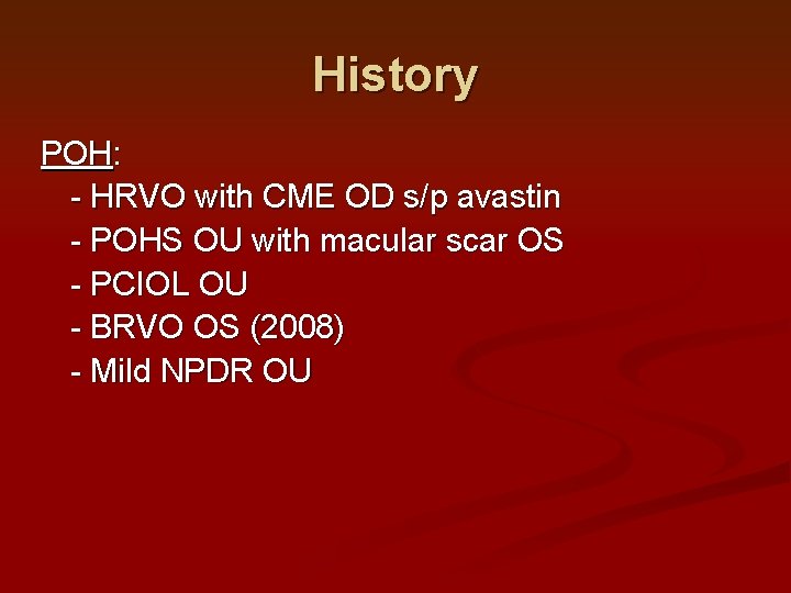 History POH: - HRVO with CME OD s/p avastin - POHS OU with macular