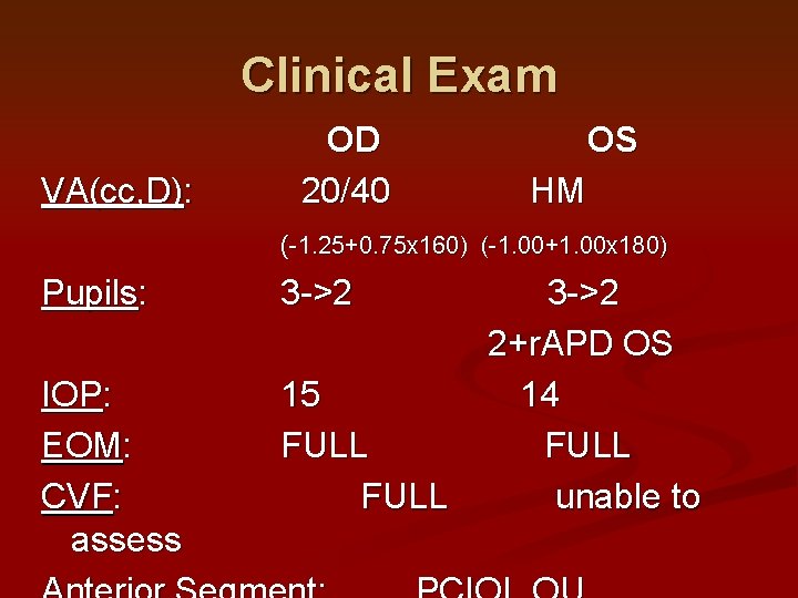 Clinical Exam VA(cc, D): OD 20/40 OS HM (-1. 25+0. 75 x 160) (-1.