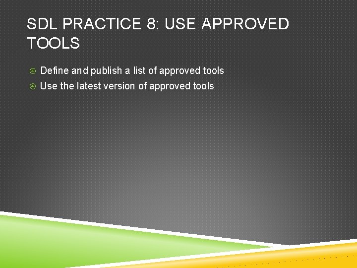 SDL PRACTICE 8: USE APPROVED TOOLS Define and publish a list of approved tools