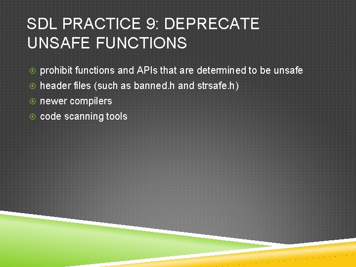 SDL PRACTICE 9: DEPRECATE UNSAFE FUNCTIONS prohibit functions and APIs that are determined to