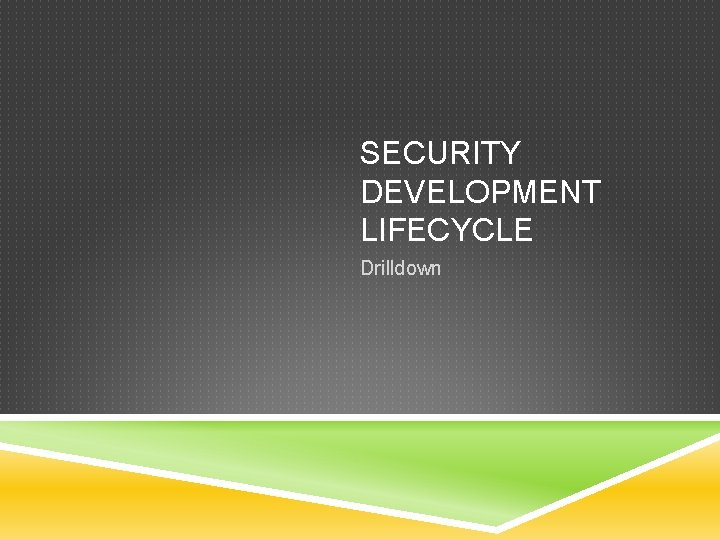 SECURITY DEVELOPMENT LIFECYCLE Drilldown 