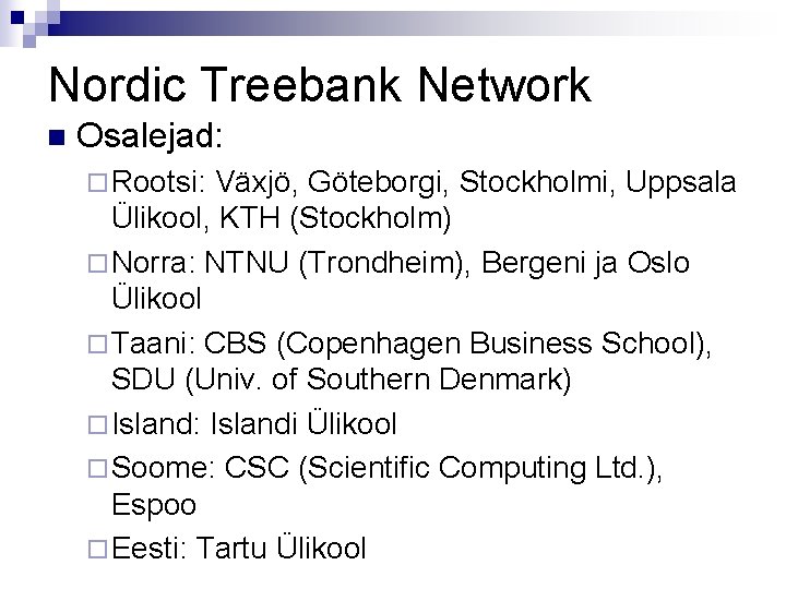 Nordic Treebank Network n Osalejad: ¨ Rootsi: Växjö, Göteborgi, Stockholmi, Uppsala Ülikool, KTH (Stockholm)