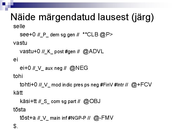 Näide märgendatud lausest (järg) selle see+0 //_P_ dem sg gen // **CLB @P> vastu+0