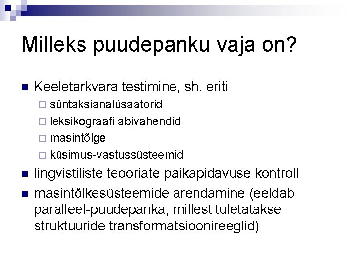 Milleks puudepanku vaja on? n Keeletarkvara testimine, sh. eriti ¨ süntaksianalüsaatorid ¨ leksikograafi abivahendid