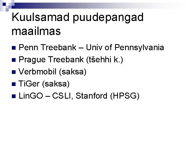 Kuulsamad puudepangad maailmas Penn Treebank – Univ of Pennsylvania n Prague Treebank (tšehhi k.