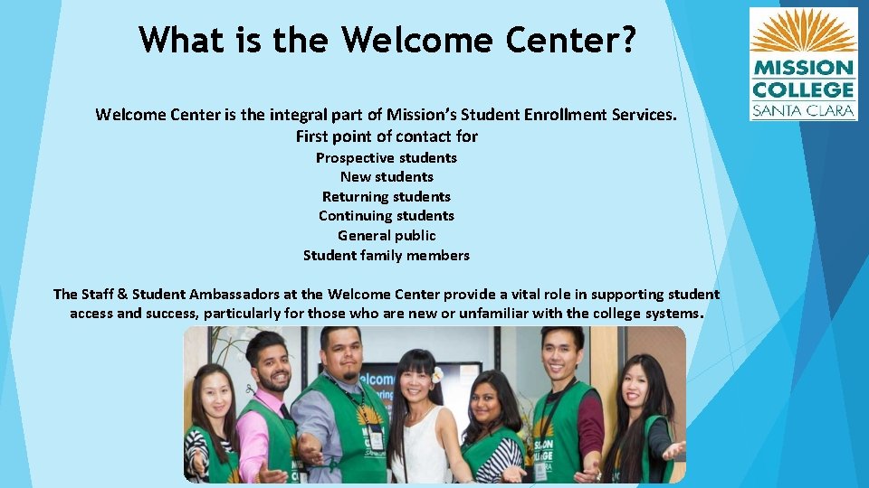 What is the Welcome Center? Welcome Center is the integral part of Mission’s Student