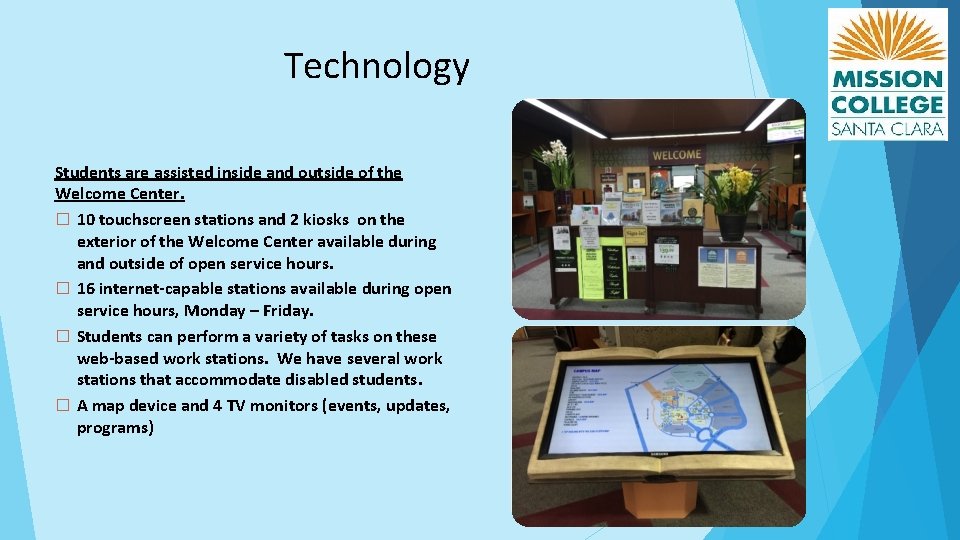 Technology Students are assisted inside and outside of the Welcome Center. � 10 touchscreen