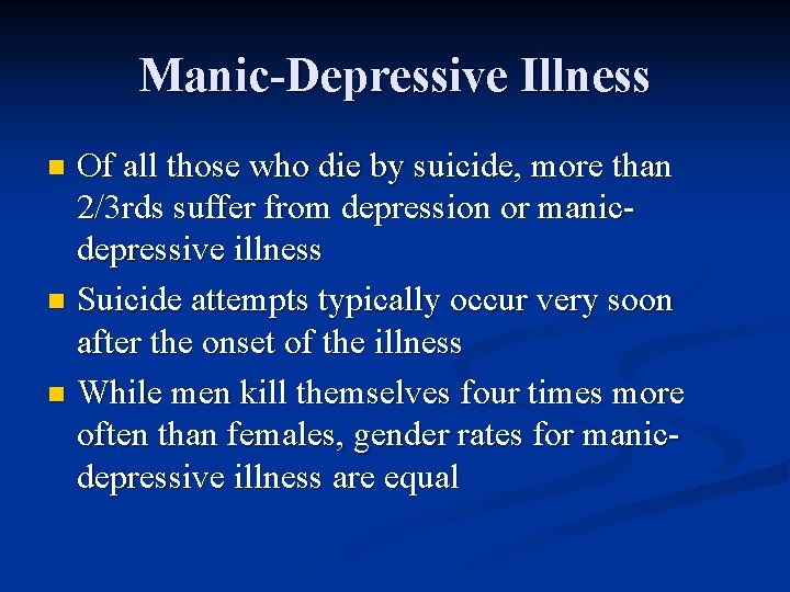 Manic-Depressive Illness Of all those who die by suicide, more than 2/3 rds suffer