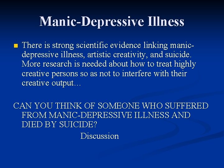 Manic-Depressive Illness n There is strong scientific evidence linking manicdepressive illness, artistic creativity, and