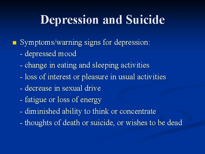 Depression and Suicide n Symptoms/warning signs for depression: - depressed mood - change in