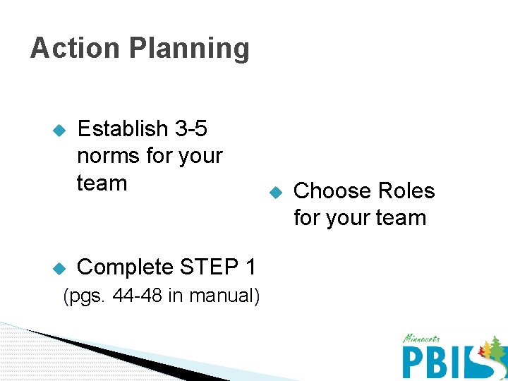 Action Planning u u Establish 3 -5 norms for your team Complete STEP 1