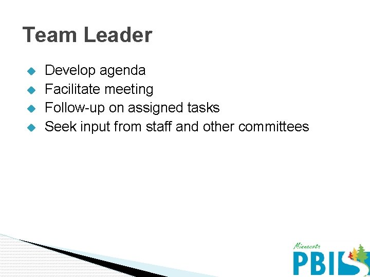 Team Leader u u Develop agenda Facilitate meeting Follow-up on assigned tasks Seek input