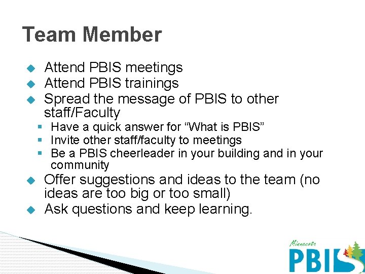Team Member u u u Attend PBIS meetings Attend PBIS trainings Spread the message