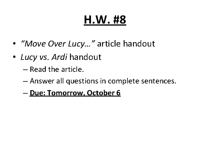 H. W. #8 • “Move Over Lucy…” article handout • Lucy vs. Ardi handout