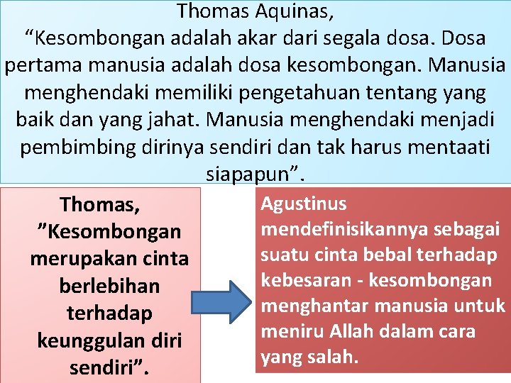 Thomas Aquinas, “Kesombongan adalah akar dari segala dosa. Dosa pertama manusia adalah dosa kesombongan.
