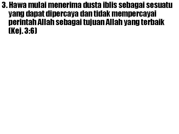 3. Hawa mulai menerima dusta iblis sebagai sesuatu yang dapat dipercaya dan tidak mempercayai