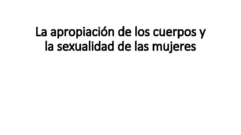 La apropiación de los cuerpos y la sexualidad de las mujeres 