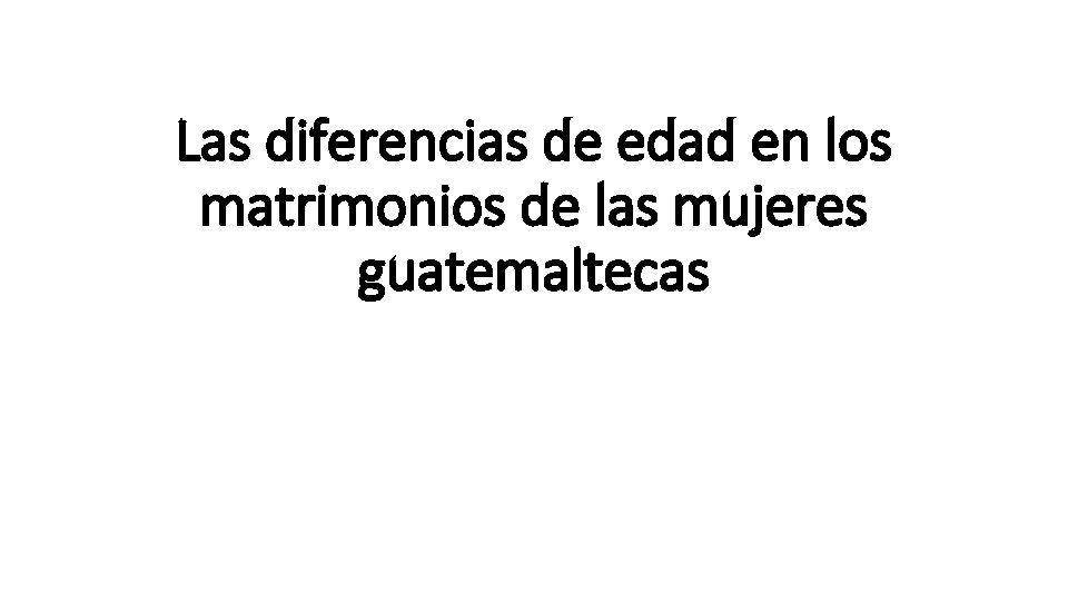 Las diferencias de edad en los matrimonios de las mujeres guatemaltecas 