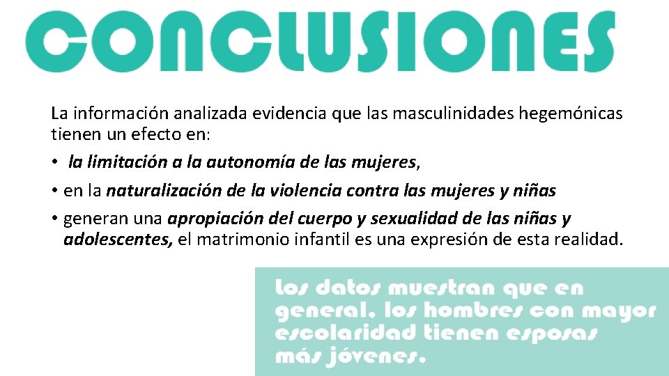 La información analizada evidencia que las masculinidades hegemónicas tienen un efecto en: • la