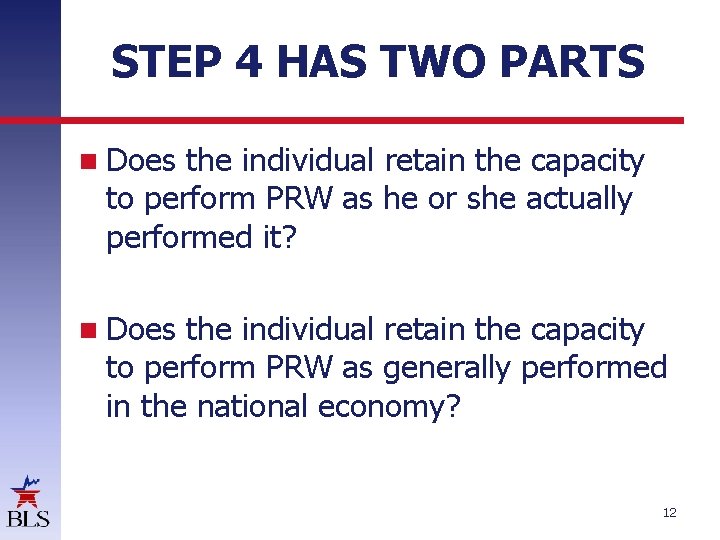 STEP 4 HAS TWO PARTS Does the individual retain the capacity to perform PRW