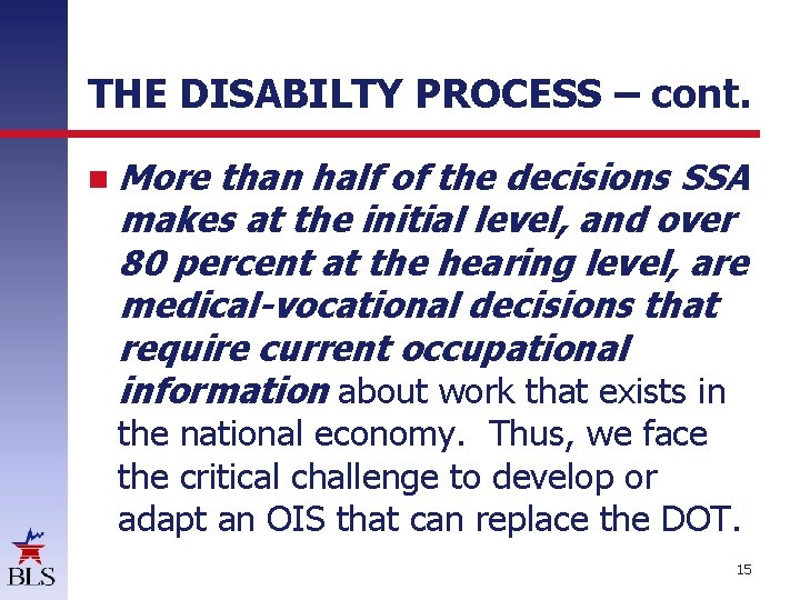 THE DISABILTY PROCESS – cont. More than half of the decisions SSA makes at