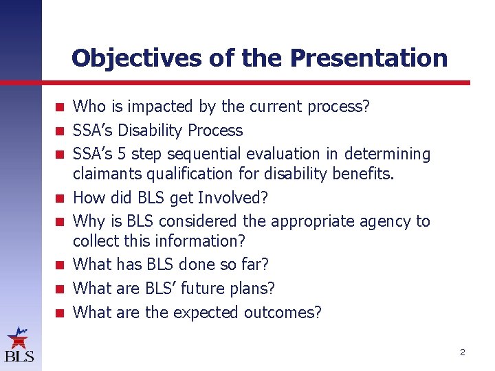 Objectives of the Presentation Who is impacted by the current process? SSA’s Disability Process