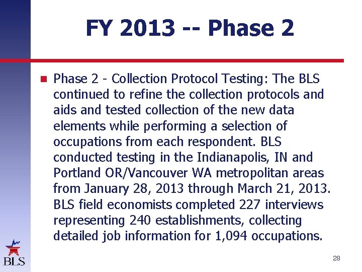 FY 2013 -- Phase 2 - Collection Protocol Testing: The BLS continued to refine