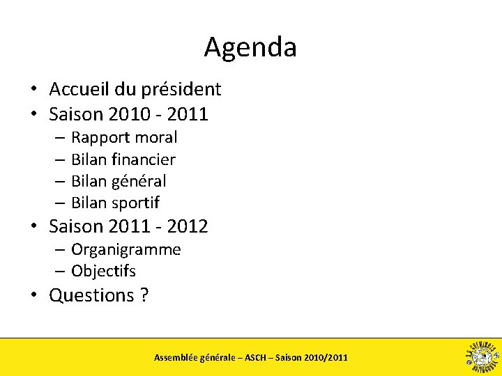 Agenda • Accueil du président • Saison 2010 - 2011 – Rapport moral –