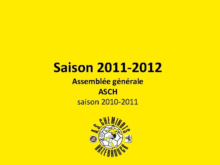 Saison 2011 -2012 Assemblée générale ASCH saison 2010 -2011 