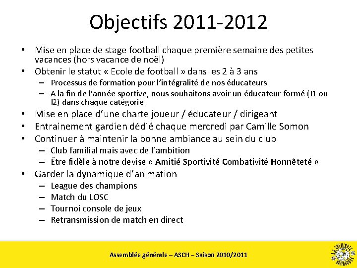 Objectifs 2011 -2012 • Mise en place de stage football chaque première semaine des