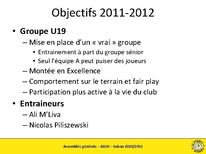 Objectifs 2011 -2012 • Groupe U 19 – Mise en place d’un « vrai