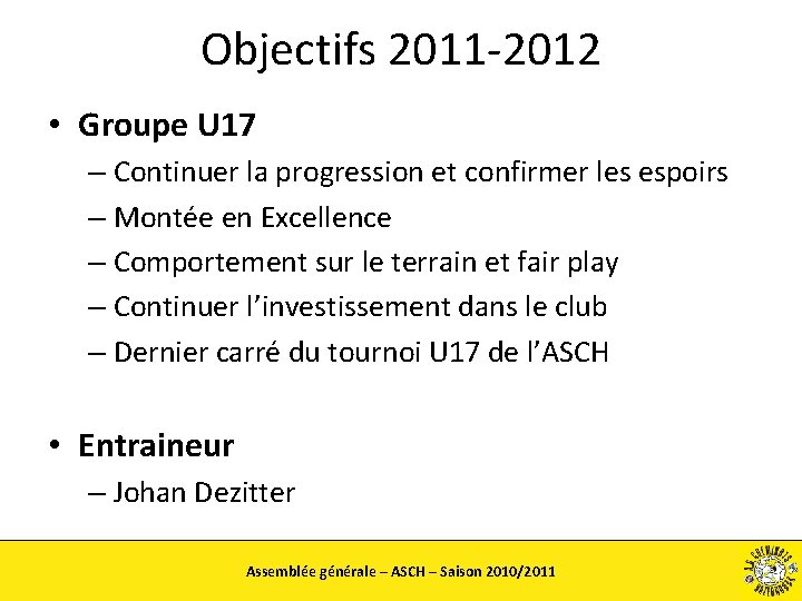 Objectifs 2011 -2012 • Groupe U 17 – Continuer la progression et confirmer les