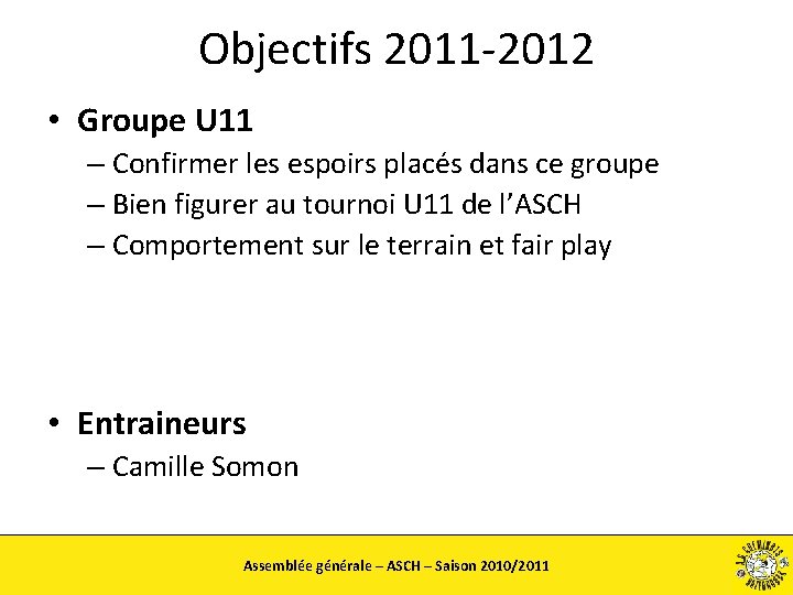 Objectifs 2011 -2012 • Groupe U 11 – Confirmer les espoirs placés dans ce