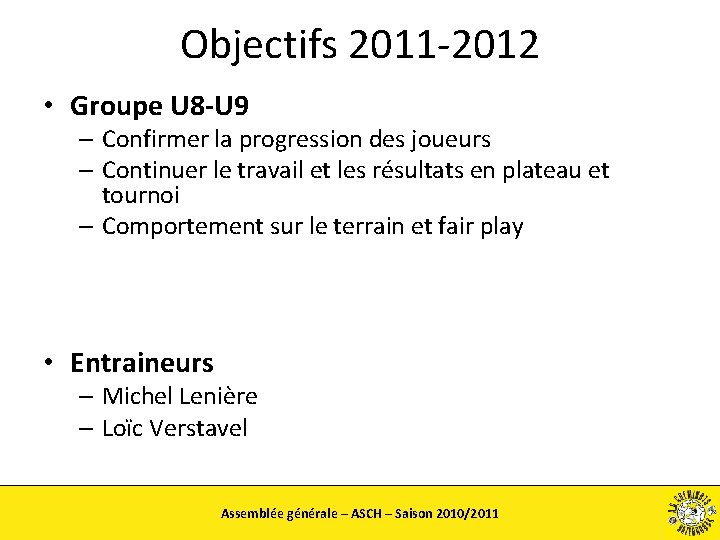 Objectifs 2011 -2012 • Groupe U 8 -U 9 – Confirmer la progression des