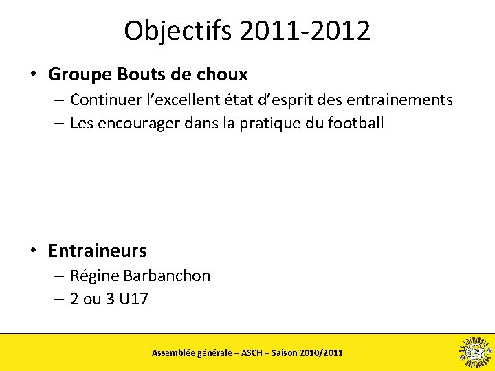 Objectifs 2011 -2012 • Groupe Bouts de choux – Continuer l’excellent état d’esprit des