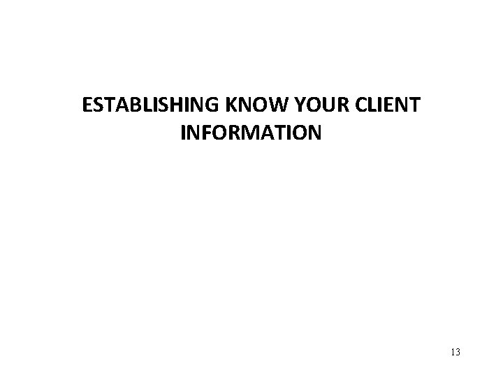 ESTABLISHING KNOW YOUR CLIENT INFORMATION 13 