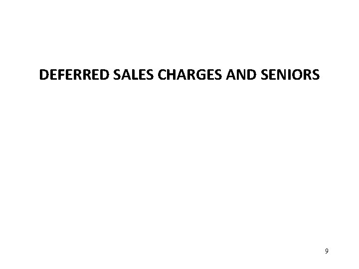 DEFERRED SALES CHARGES AND SENIORS 9 
