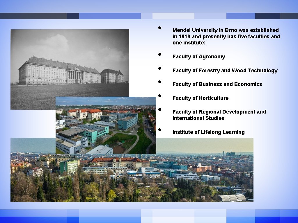 • • Mendel University in Brno was established in 1919 and presently has • • Mendel University in Brno was established in 1919 and presently has
