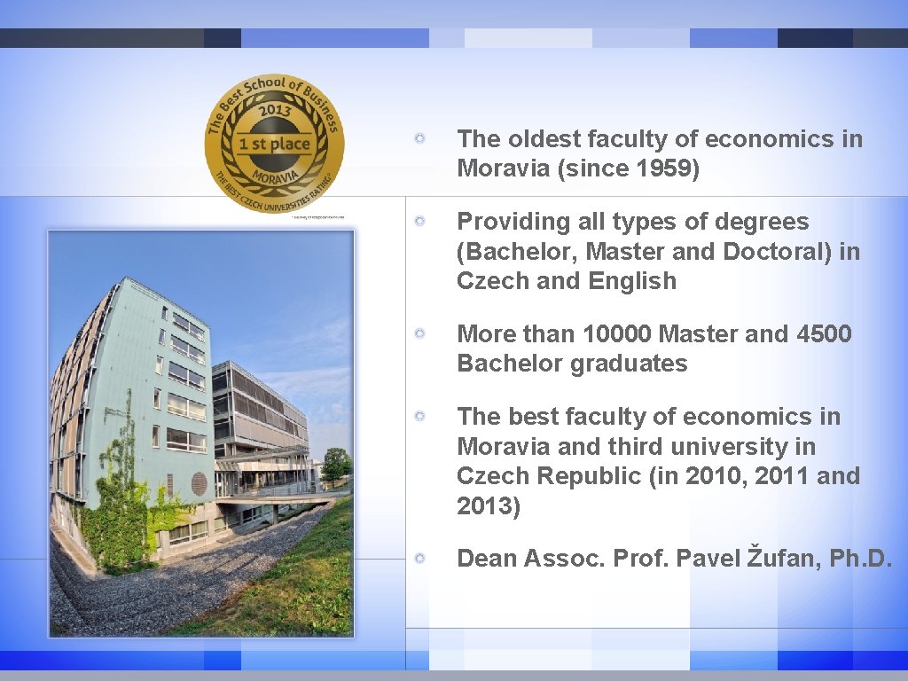 The oldest faculty of economics in Moravia (since 1959) Providing all types of degrees The oldest faculty of economics in Moravia (since 1959) Providing all types of degrees