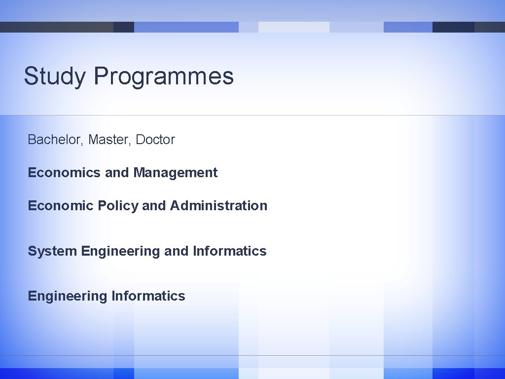 Study Programmes Bachelor, Master, Doctor Economics and Management Economic Policy and Administration System Engineering Study Programmes Bachelor, Master, Doctor Economics and Management Economic Policy and Administration System Engineering