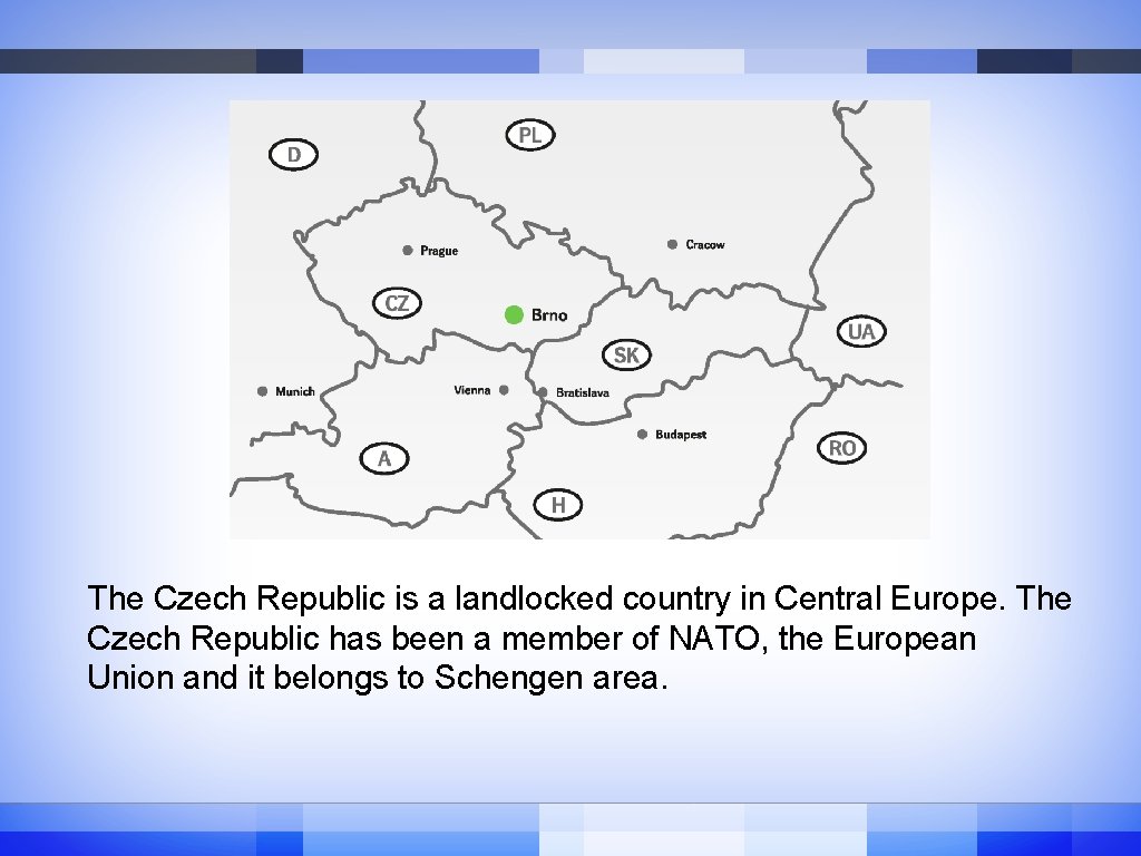 The Czech Republic is a landlocked country in Central Europe. The Czech Republic has The Czech Republic is a landlocked country in Central Europe. The Czech Republic has