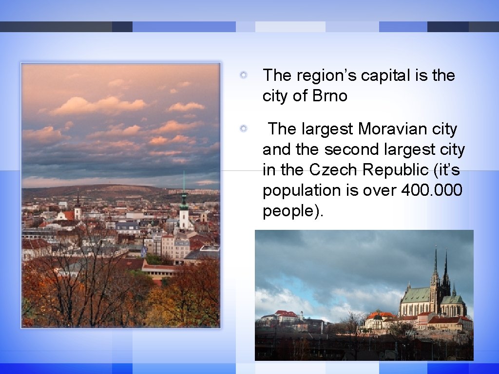 The region’s capital is the city of Brno The largest Moravian city and the The region’s capital is the city of Brno The largest Moravian city and the