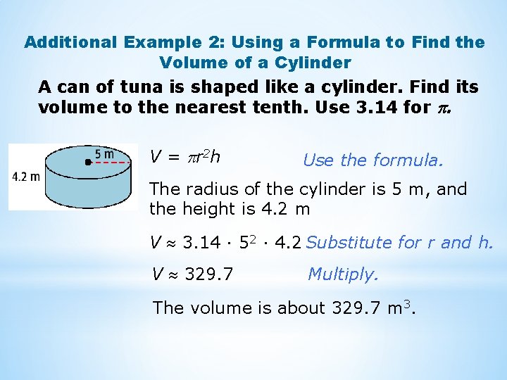 Additional Example 2: Using a Formula to Find the Volume of a Cylinder A