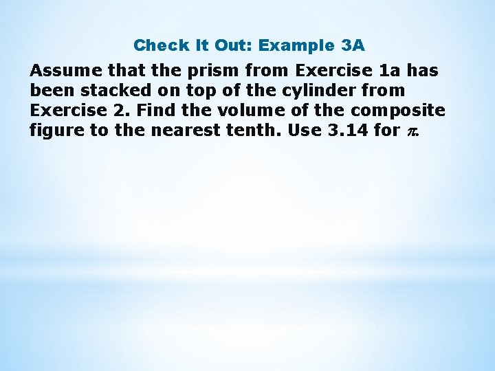 Check It Out: Example 3 A Assume that the prism from Exercise 1 a