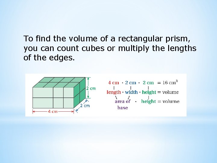 To find the volume of a rectangular prism, you can count cubes or multiply