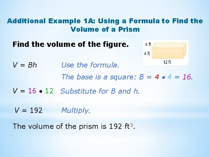 Additional Example 1 A: Using a Formula to Find the Volume of a Prism Additional Example 1 A: Using a Formula to Find the Volume of a Prism