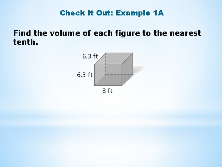 Check It Out: Example 1 A Find the volume of each figure to the