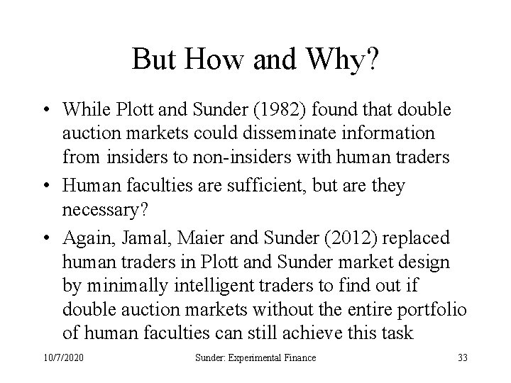 But How and Why? • While Plott and Sunder (1982) found that double auction
